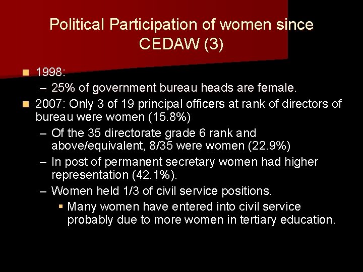 Political Participation of women since CEDAW (3) 1998: – 25% of government bureau heads Political Participation of women since CEDAW (3) 1998: – 25% of government bureau heads