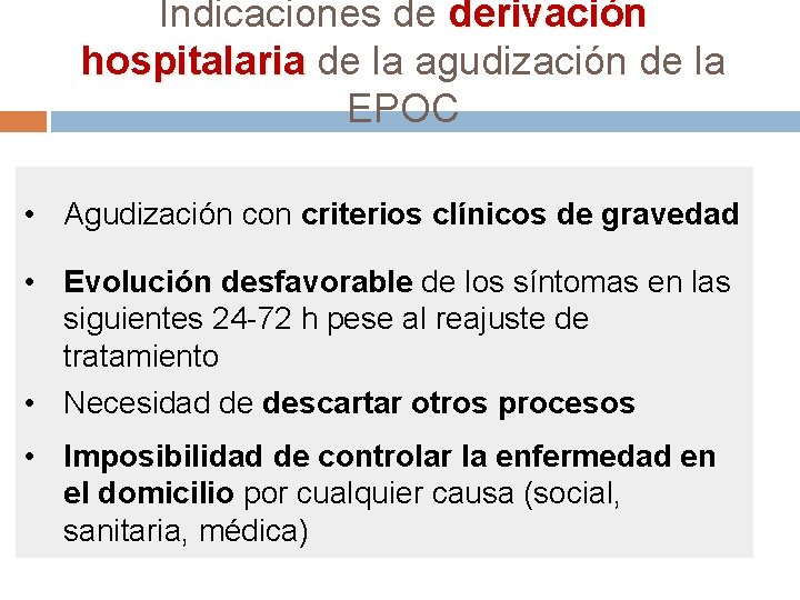 Indicaciones de derivación hospitalaria de la agudización de la EPOC • Agudización con criterios