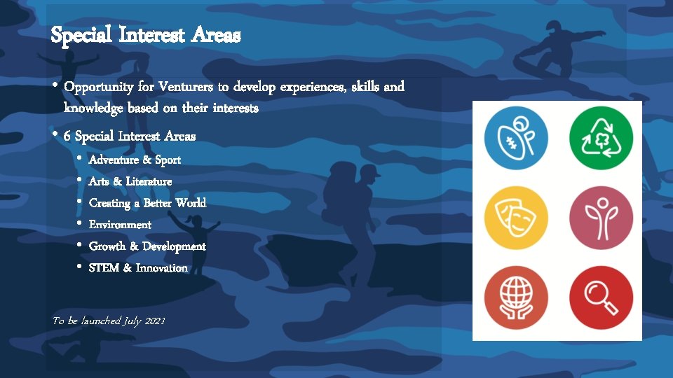 Special Interest Areas • Opportunity for Venturers to develop experiences, skills and knowledge based