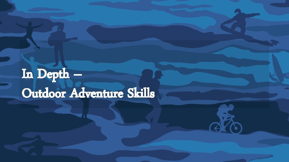 In Depth – Outdoor Adventure Skills 