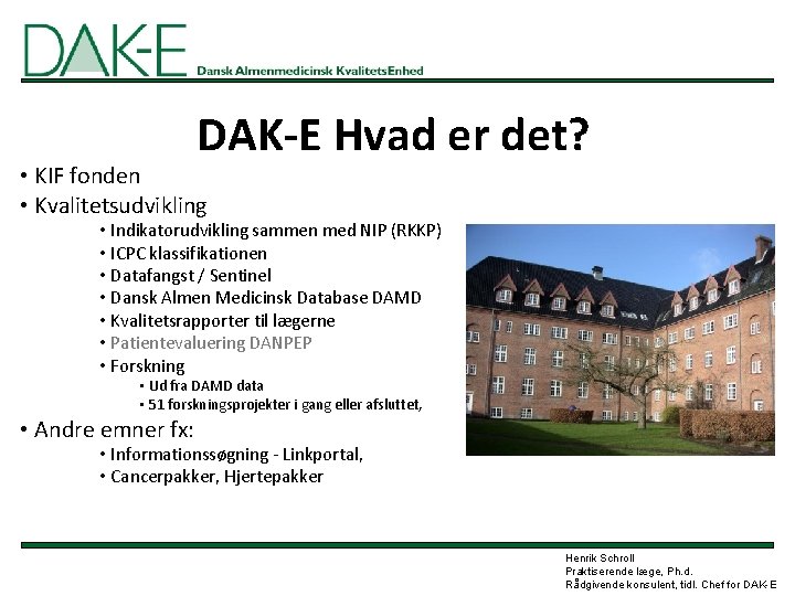 DAK-E Hvad er det? • KIF fonden • Kvalitetsudvikling • Indikatorudvikling sammen med NIP