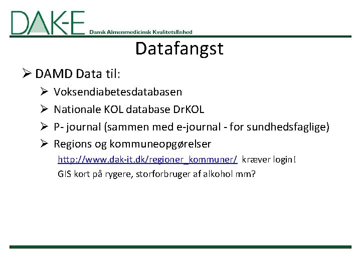 Datafangst Ø DAMD Data til: Ø Ø Voksendiabetesdatabasen Nationale KOL database Dr. KOL P-