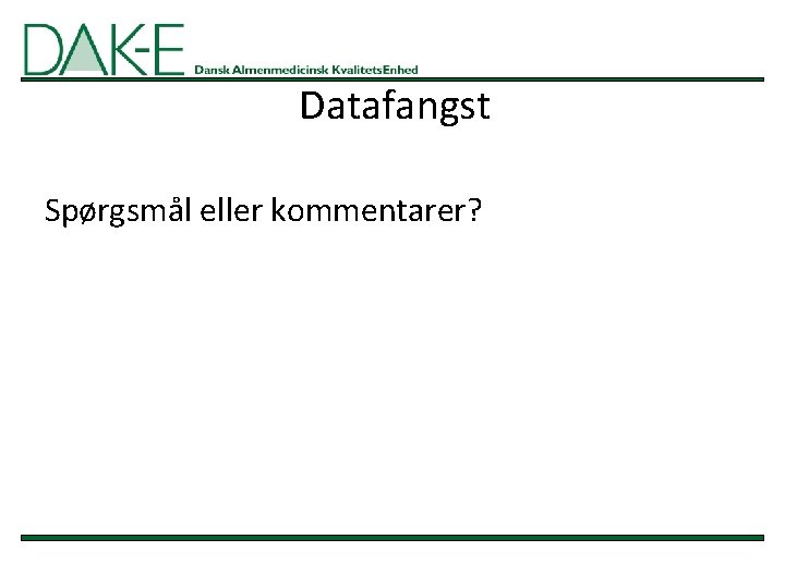 Datafangst Spørgsmål eller kommentarer? 