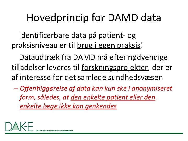 Hovedprincip for DAMD data Identificerbare data på patient- og praksisniveau er til brug i