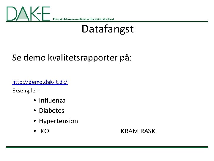 Datafangst Se demo kvalitetsrapporter på: http: //demo. dak-it. dk/ Eksempler: • • Influenza Diabetes