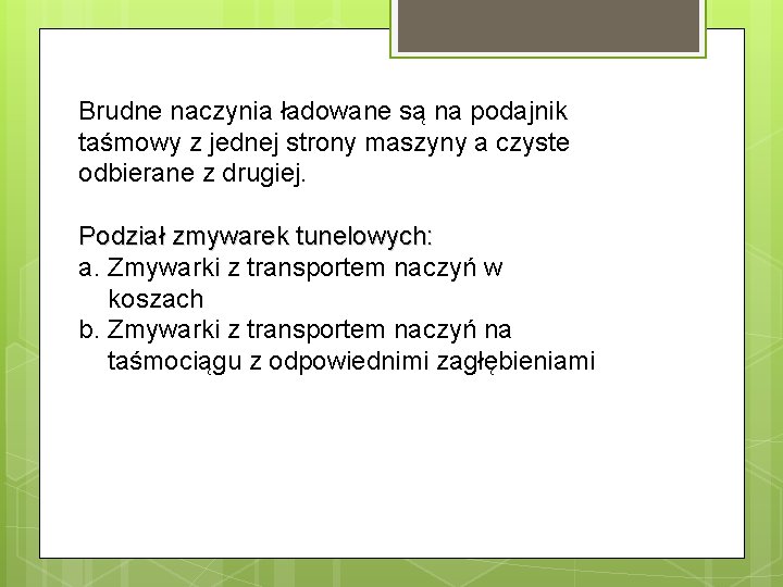 Brudne naczynia ładowane są na podajnik taśmowy z jednej strony maszyny a czyste odbierane