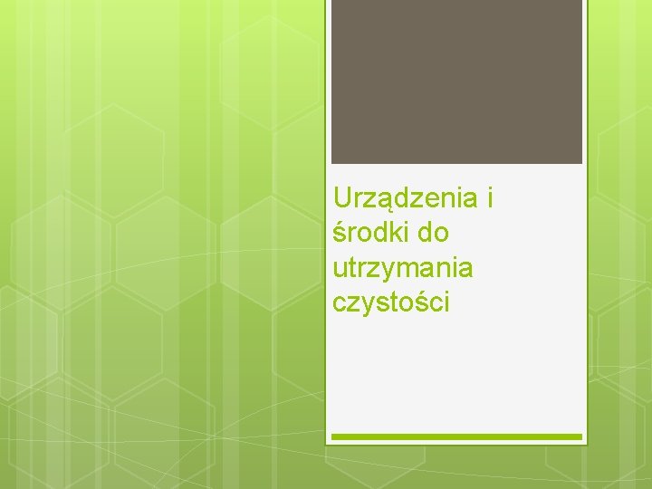 Urządzenia i środki do utrzymania czystości 