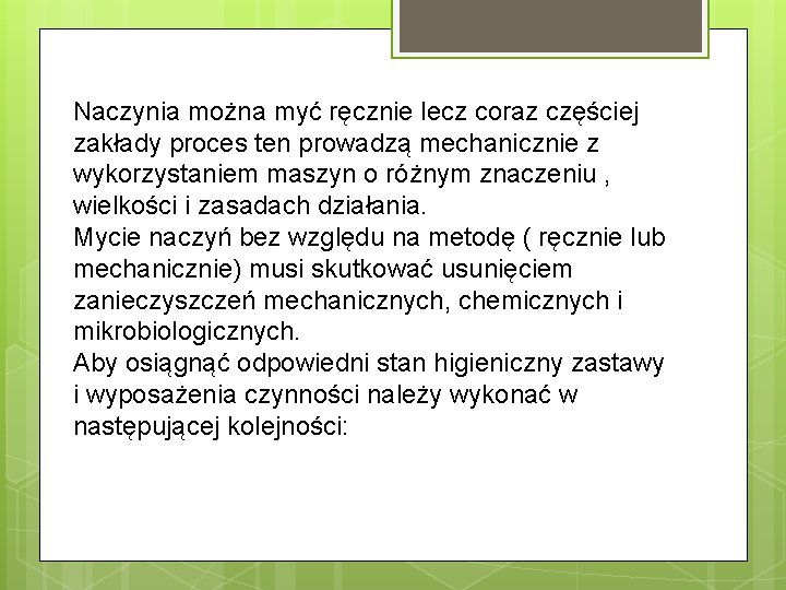 Naczynia można myć ręcznie lecz coraz częściej zakłady proces ten prowadzą mechanicznie z wykorzystaniem