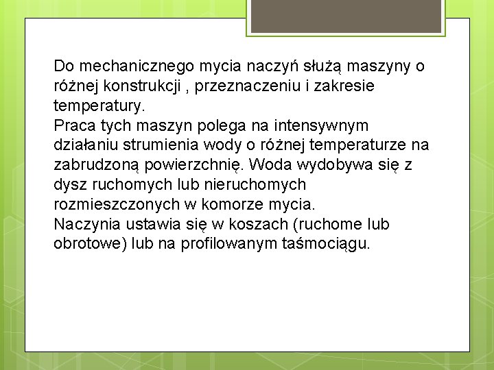 Do mechanicznego mycia naczyń służą maszyny o różnej konstrukcji , przeznaczeniu i zakresie temperatury.