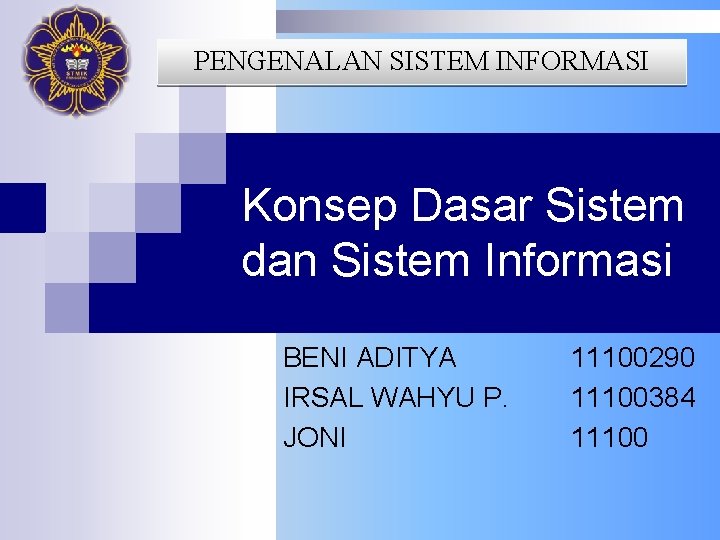 PENGENALAN SISTEM INFORMASI Konsep Dasar Sistem dan Sistem Informasi BENI ADITYA IRSAL WAHYU P.