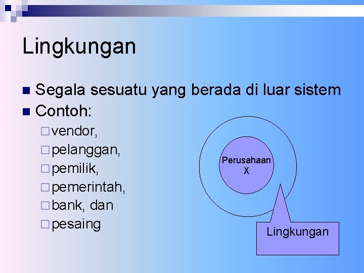 Lingkungan Segala sesuatu yang berada di luar sistem n Contoh: n ¨ vendor, ¨