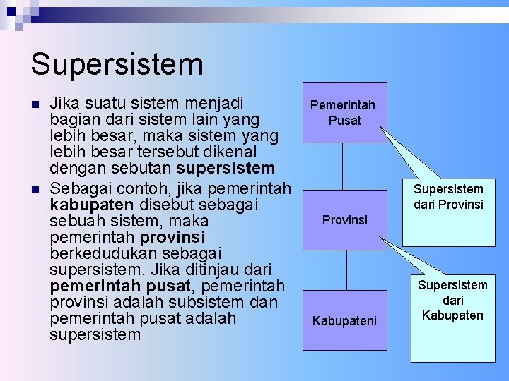 Supersistem n n Jika suatu sistem menjadi bagian dari sistem lain yang lebih besar,