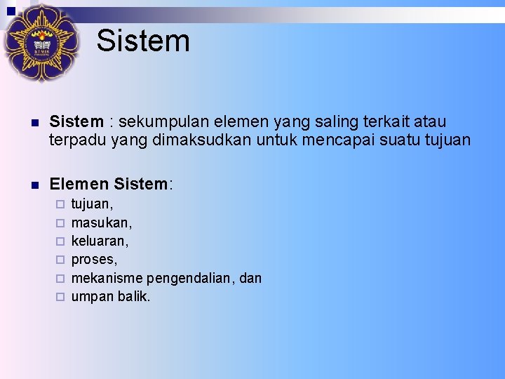 Sistem n Sistem : sekumpulan elemen yang saling terkait atau terpadu yang dimaksudkan untuk