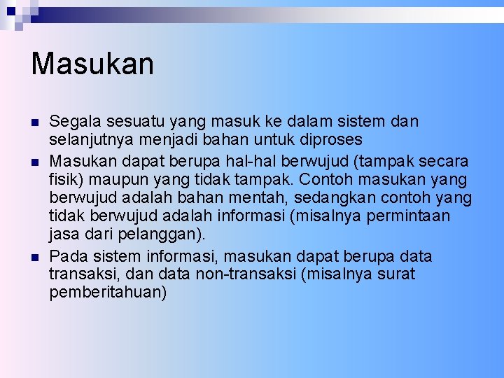 Masukan n Segala sesuatu yang masuk ke dalam sistem dan selanjutnya menjadi bahan untuk