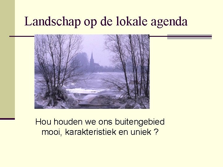 Landschap op de lokale agenda Hou houden we ons buitengebied mooi, karakteristiek en uniek