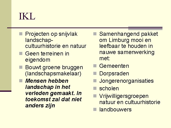 IKL n Projecten op snijvlak landschapcultuurhistorie en natuur n Geen terreinen in eigendom n