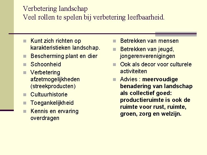 Verbetering landschap Veel rollen te spelen bij verbetering leefbaarheid. n Kunt zich richten op