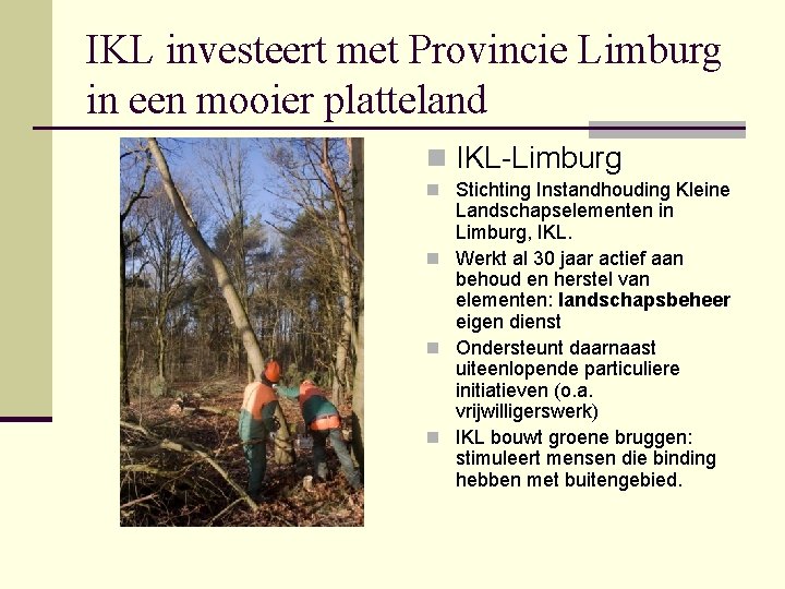 IKL investeert met Provincie Limburg in een mooier platteland n IKL-Limburg n Stichting Instandhouding
