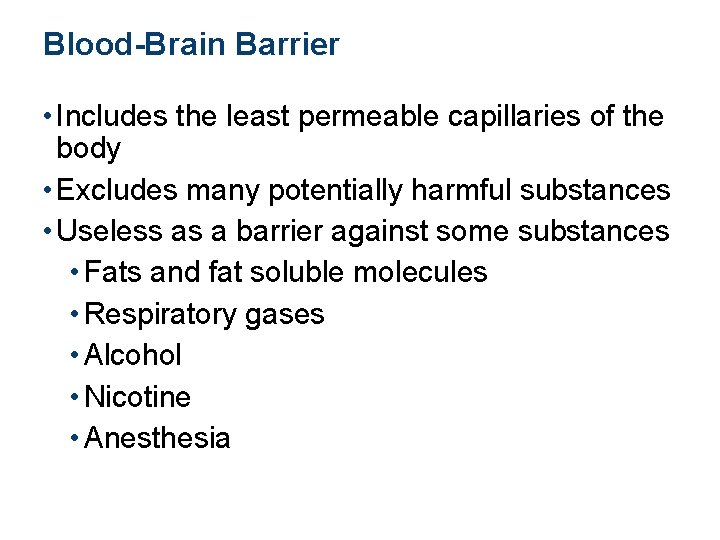 Blood-Brain Barrier • Includes the least permeable capillaries of the body • Excludes many