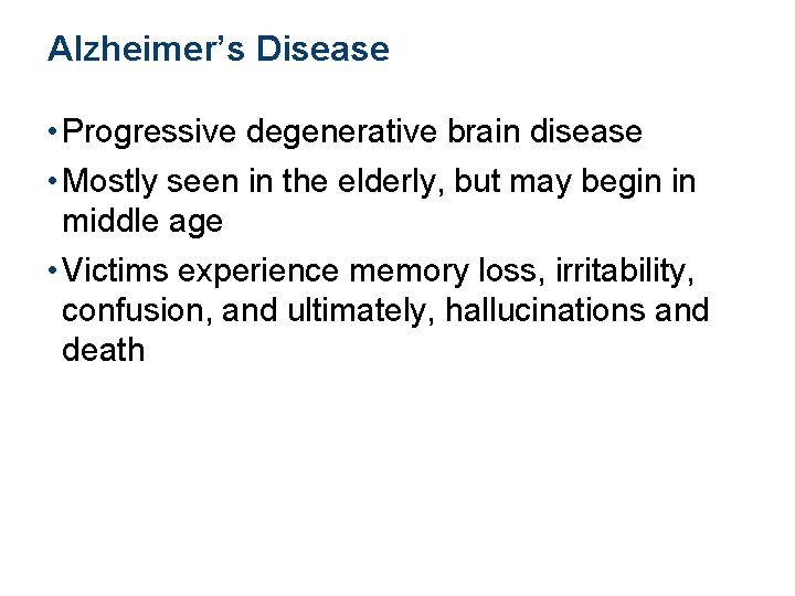 Alzheimer’s Disease • Progressive degenerative brain disease • Mostly seen in the elderly, but