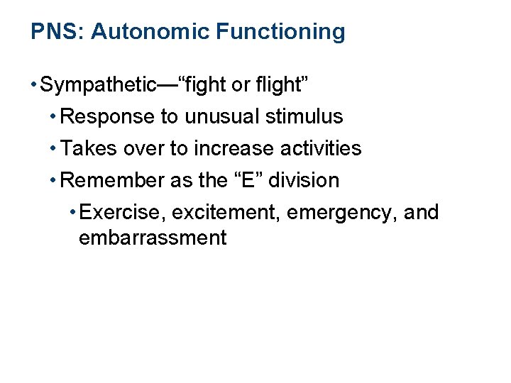 PNS: Autonomic Functioning • Sympathetic—“fight or flight” • Response to unusual stimulus • Takes