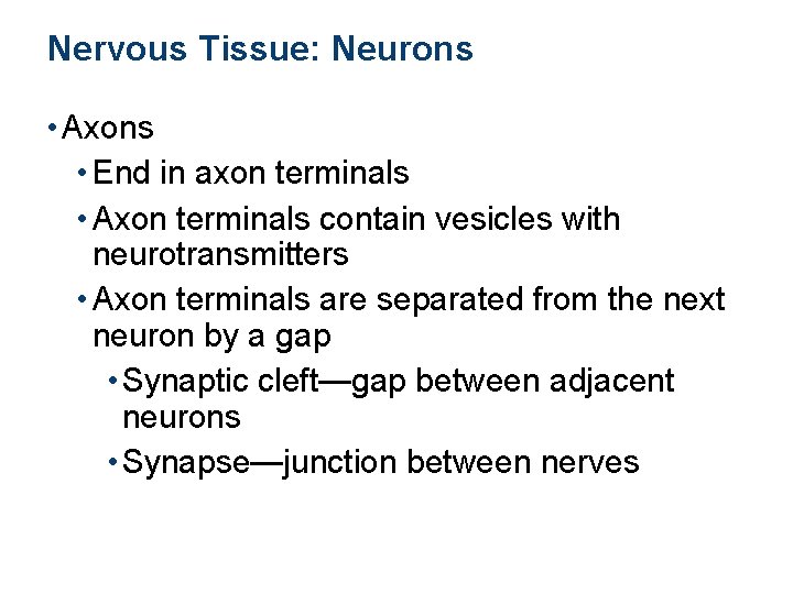 Nervous Tissue: Neurons • Axons • End in axon terminals • Axon terminals contain