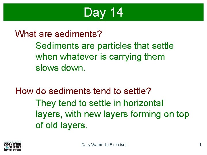 Day 14 What are sediments? Sediments are particles that settle when whatever is carrying