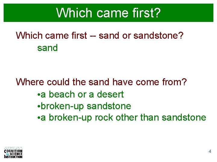 Which came first? Which came first -- sand or sandstone? sand Where could the