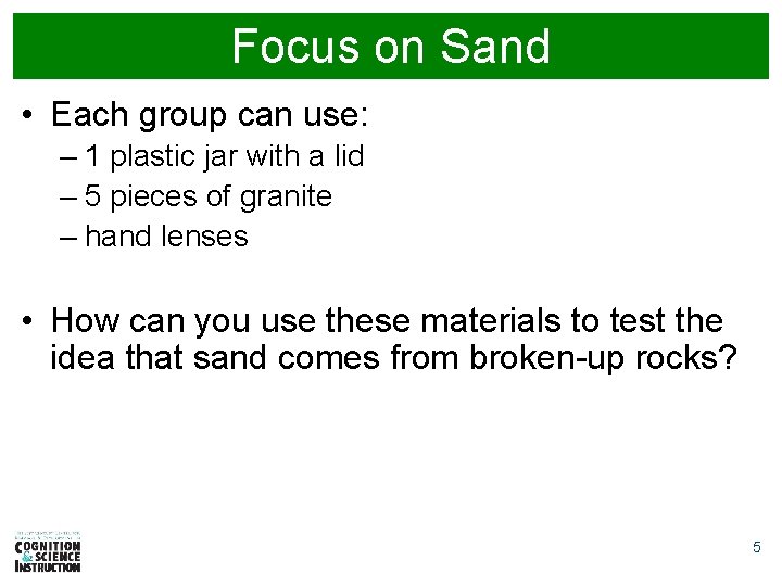 Focus on Sand • Each group can use: – 1 plastic jar with a