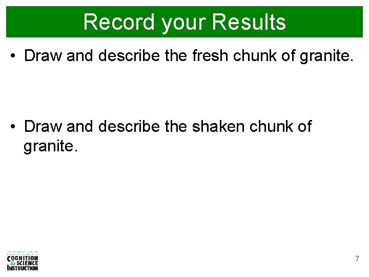 Record your Results • Draw and describe the fresh chunk of granite. • Draw