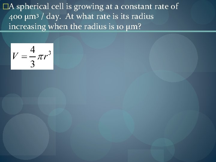 �A spherical cell is growing at a constant rate of 400 µm 3 /