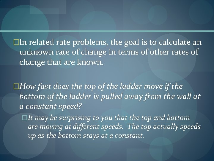 �In related rate problems, the goal is to calculate an unknown rate of change