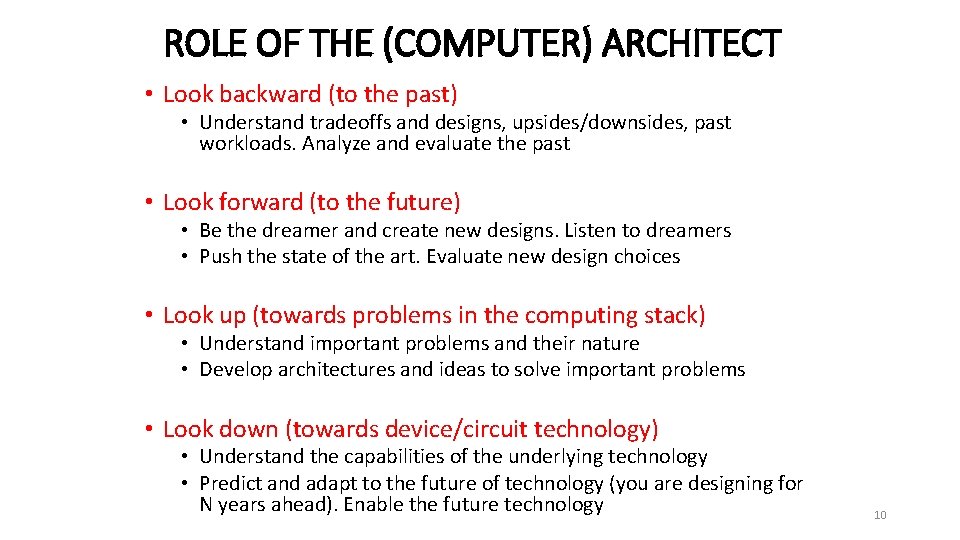 ROLE OF THE (COMPUTER) ARCHITECT • Look backward (to the past) • Understand tradeoffs