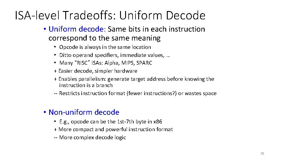 ISA-level Tradeoffs: Uniform Decode • Uniform decode: Same bits in each instruction correspond to