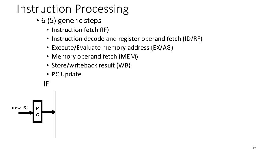 Instruction Processing • 6 (5) generic steps • • • Instruction fetch (IF) Instruction