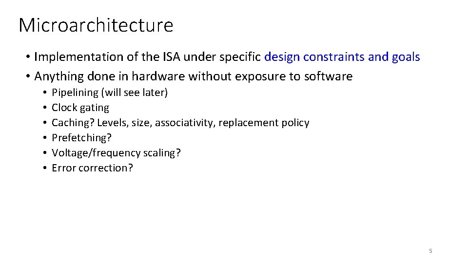 Microarchitecture • Implementation of the ISA under specific design constraints and goals • Anything