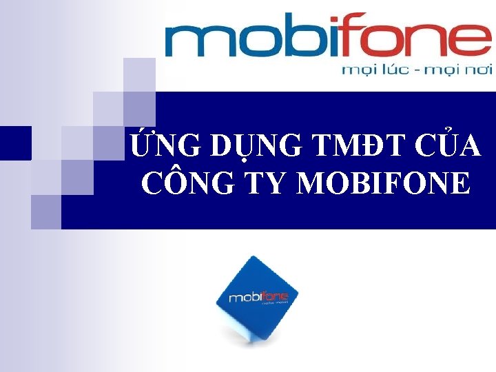 ỨNG DỤNG TMĐT CỦA CÔNG TY MOBIFONE 