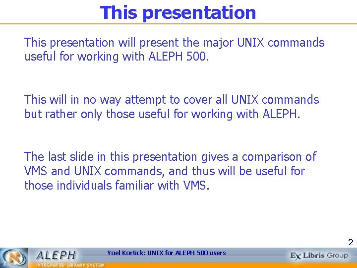 This presentation will present the major UNIX commands useful for working with ALEPH 500.