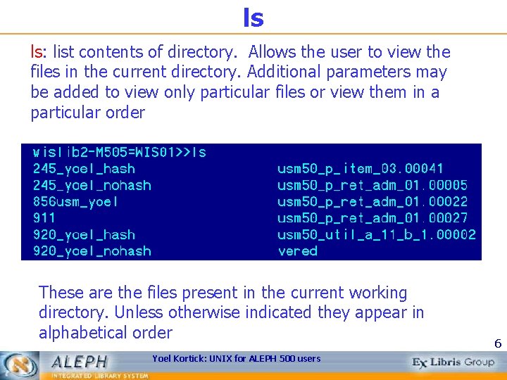 ls ls: list contents of directory. Allows the user to view the files in