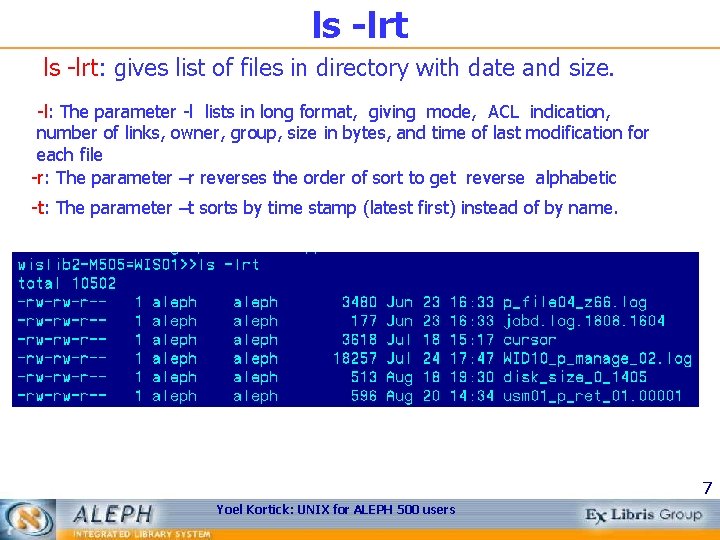 ls -lrt: gives list of files in directory with date and size. -l: The