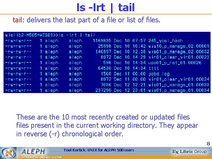 ls -lrt | tail: delivers the last part of a file or list of