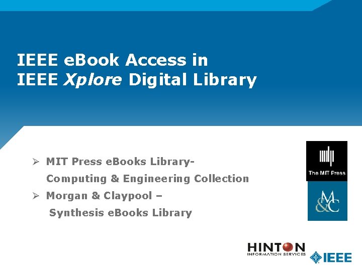 IEEE e. Book Access in IEEE Xplore Digital Library Ø MIT Press e. Books