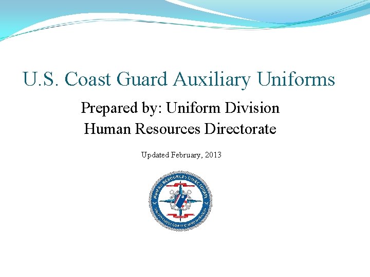 U. S. Coast Guard Auxiliary Uniforms Prepared by: Uniform Division Human Resources Directorate Updated