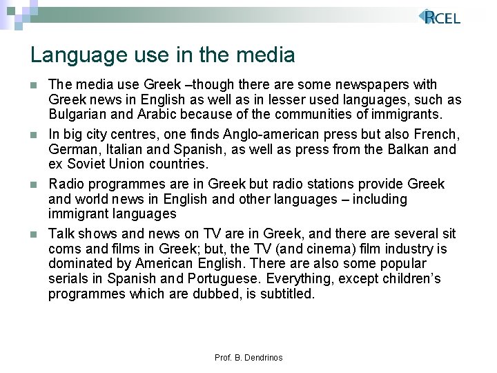 Language use in the media n n The media use Greek –though there are