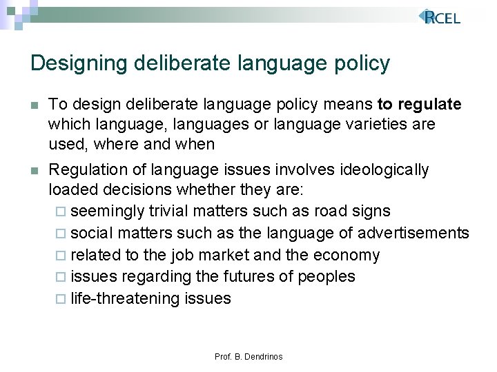 Designing deliberate language policy n To design deliberate language policy means to regulate which