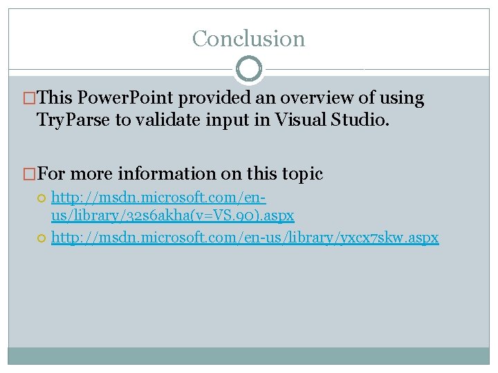 Conclusion �This Power. Point provided an overview of using Try. Parse to validate input