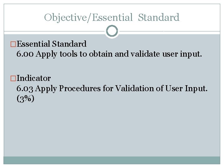 Objective/Essential Standard �Essential Standard 6. 00 Apply tools to obtain and validate user input.