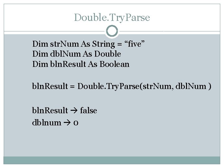 Double. Try. Parse Dim str. Num As String = “five” Dim dbl. Num As