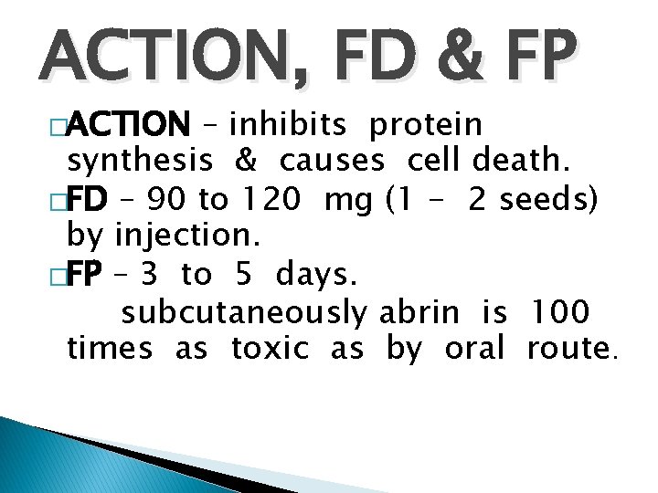 ACTION, FD & FP �ACTION – inhibits protein synthesis & causes cell death. �FD