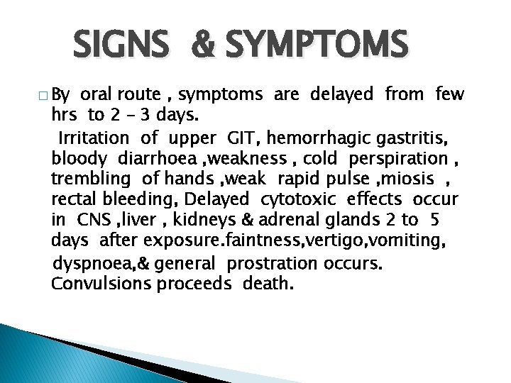 SIGNS & SYMPTOMS � By oral route , symptoms are delayed from few hrs